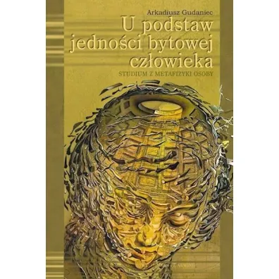 U podstaw jedno�ci bytowej cz�owieka - Arkadiusz  Gudaniec