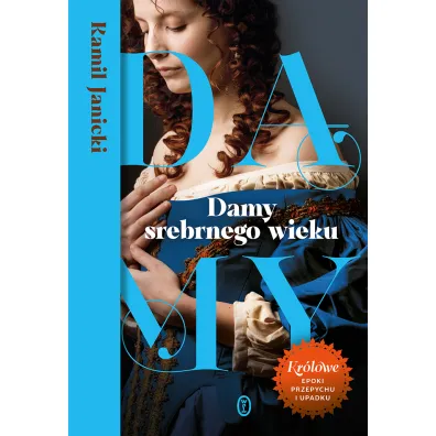 Damy srebrnego wieku. Kr�lowe przepychu i upadku. Damy. Tom 3 - Kamil Janicki