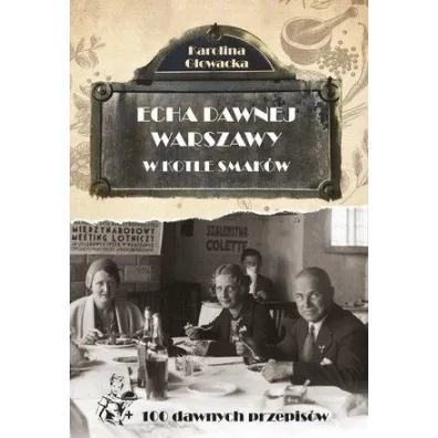Echa dawnej Warszawy Tom 9. W kotle smak�w + 100 dawnych przepis�w - Karolina G�owacka