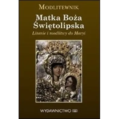 Modlitewnik. Matka Bo�a �wi�tolipska - Tomasz Ponik�o