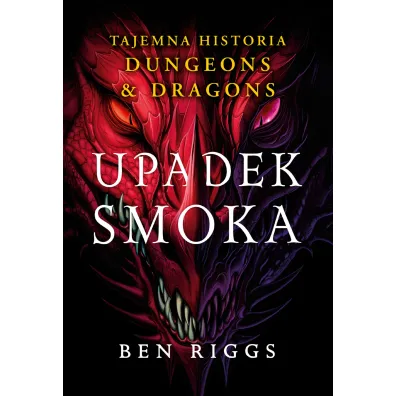 Upadek smoka. Tajemna historia Dungeons & Dragons - Ben  Riggs