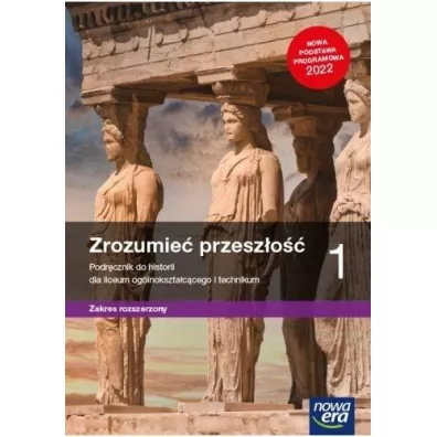 Zrozumie� przesz�o�� 1. Podr�cznik do historii dla liceum og�lnokszta�c�cego i technikum. Zakres rozszerzony. Edycja 2022 - Krzysztof Kowalewski, Ryszard Kulesza