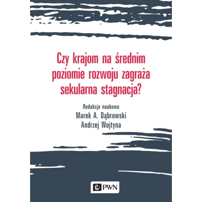 Czy krajom na �rednim poziomie rozwoju zagra�a sekularna stagnacja? - Andrzej Wojtyna, Marek A D�browski