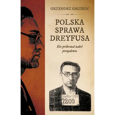 Polska sprawa Dreyfusa. Kto pr�bowa� zabi� prezydenta - Grzegorz  Gauden
