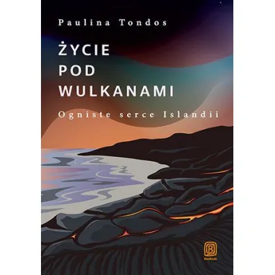 ycie pod wulkanami. Ogniste serce Islandii - Paulina Tondos