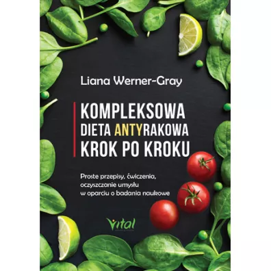 Kompleksowa dieta antyrakowa krok po kroku - Liana Werner-gray