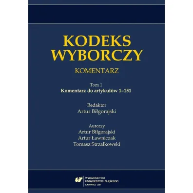 Komentarz do artyku��w 1-151. Kodeks wyborczy. Komentarz. Tom 1 - Red Artur  Bi�gorajski