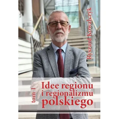 Idee regionu i regionalizmu polskiego - Ryszard Kowalczyk