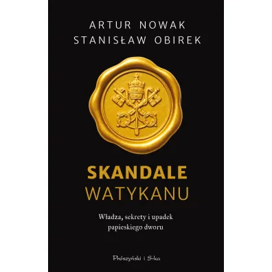 Skandale Watykanu. W�adza, sekrety i upadek papieskiego dworu - Stanis�aw Obirek, Artur Nowak