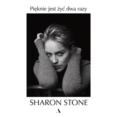 Pi�knie jest �y� dwa razy - Sharon Stone