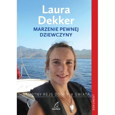 Marzenie pewnej dziewczyny. Samotny rejs dooko�a �wiata - Laura Dekker