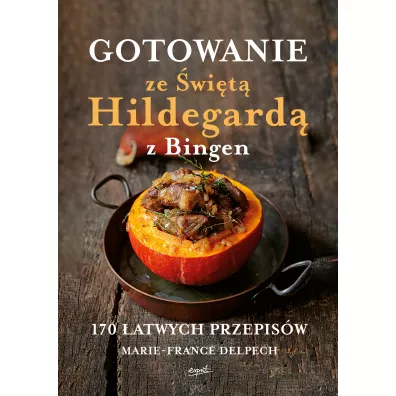 Gotowanie ze wit Hildegard z Bingen - Marie  France Delpech
