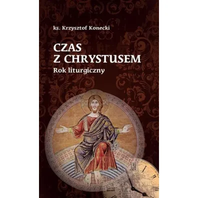 Czas z Chrystusem. Rok liturgiczny - Krzysztof Konecki