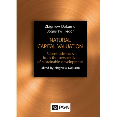 Natural capital valuation. Recent advances from the perspective of sustainable development - Bogus�aw Fiedor, Zbigniew Dokurno