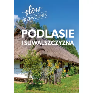 Podlasie i Suwalszczyzna. Slow przewodnik - Peter Zralek