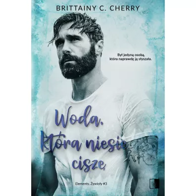 Woda, kt�ra niesie cisz�. Elements. �ywio�y. Tom 3 - Brittainy C. Cherry
