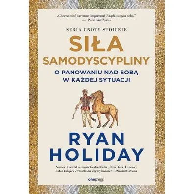 Si�a samodyscypliny. O panowaniu nad sob� w ka�dej sytuacji - Ryan Holiday