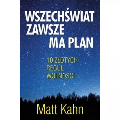 Wszech�wiat zawsze ma plan. 10 z�otych regu� wolno�ci - Matt Kahn