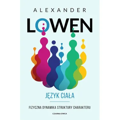 J�zyk cia�a. Fizyczna dynamika struktury charakteru - Alexander Lowen, Pawe� Lubo�ski