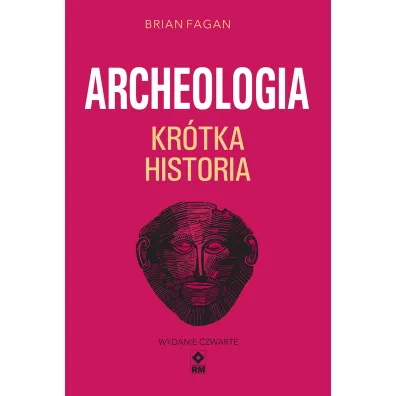 Archeologia. Kr�tka historia - Brian Fagan