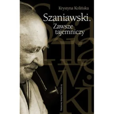 Szaniawski. Zawsze tajemniczy - Krystyna Koli�ska