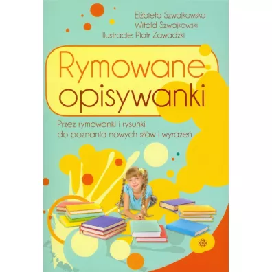Rymowane opisywanki Przez rymowanki i rysunki do poznania nowych s��w i wyra�e� - El�bieta Szwajkowska, Witold Szwajkowski