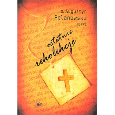 Ostatnie rekolekcje - Augustyn Pelanowski