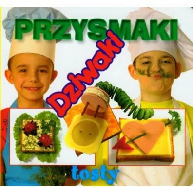 Tosty. Przysmaki dziwaki