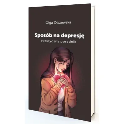 Spos�b na depresj�. Praktyczny poradnik - Olga Olszewska