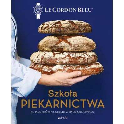 Szkoa piekarnictwa. 80 przepisw na chleb i wypieki cukiernicze. Le Cordon Bleu