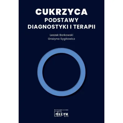 Cukrzyca. Podstawy diagnostyki i terapii - Gra�yna  Sygitowicz, Leszek  Borkowski