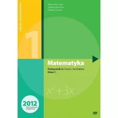 Matematyka. Podr�cznik do 1 klasy liceum i technikum. Zakres podstawowy. Nowa Podstawa Programowa - El�bieta Kurczab, El�bieta �wida, Marcin Kurczab