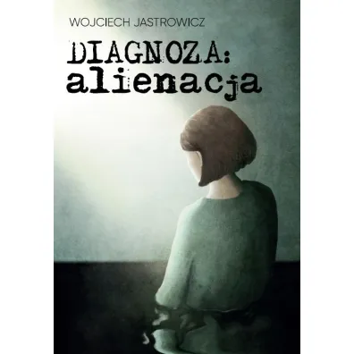 Diagnoza alienacja - Wojciech  Jastrowicz