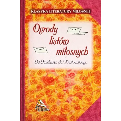 Ogrody list�w mi�osnych. Od Owidiusza do Kie�lowskiego - Marlena Krzy�ostaniak