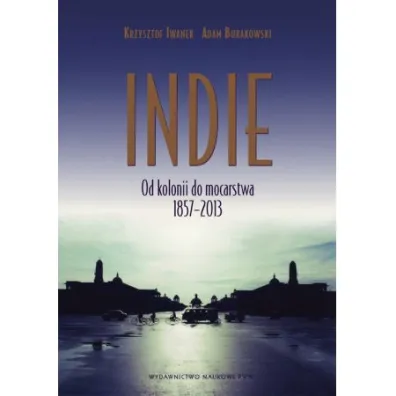 Indie. Od kolonii do mocarstwa 1857–2013 - Adam Burakowski, Krzysztof Iwanek