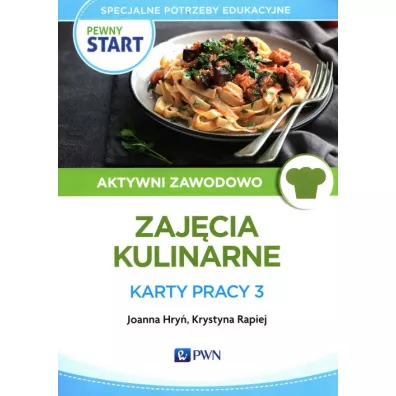 Pewny start. Aktywni zawodowo. Zaj�cia kulinarne. Karty pracy 3 - Joanna Hry�, Krystyna  Rapiej
