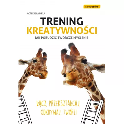 Trening kreatywnoci. Jak pobudzi twrcze mylenie - Agnieszka Biela