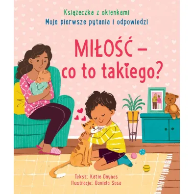 Mi�o�� - co to takiego? Moje pierwsze pytania i odpowiedzi. Ksi��eczka z okienkami - Katie Daynes