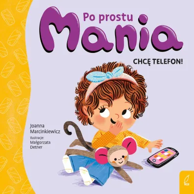 Po prostu Mania. Chc� telefon! - Joanna Marcinkiewicz