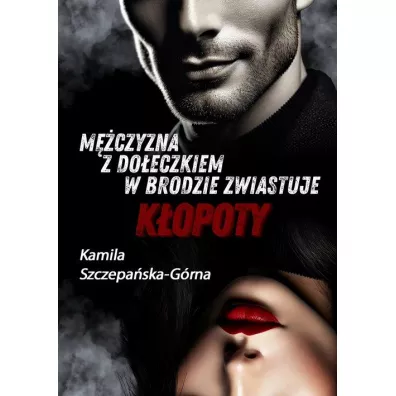 M�czyzna z do�eczkiem w brodzie zwiastuje k�opoty - Kamila  Szczepa�ska-G�rna