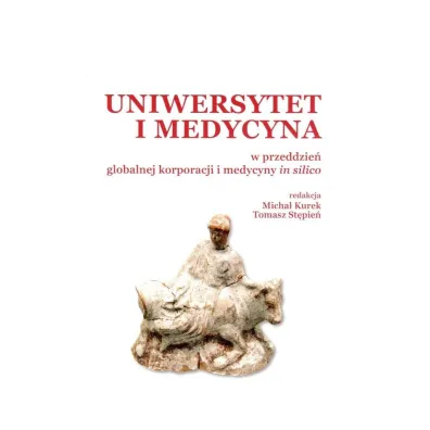 Uniwersytet i medycyna w przeddzie� globalnej korporacji i medycyny in silico