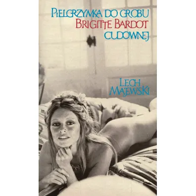Pielgrzymka do grobu Brigitte Bardot cudownej - Lech Majewski