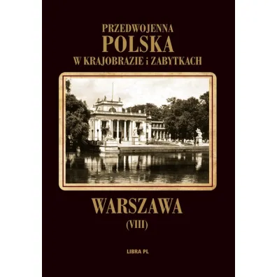 Przedwojenna Polska w krajobrazie i zabytkach. Tom 8. Warszawa - Alfred Lauterbach