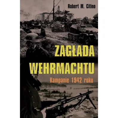 Zag�ada Wehrmachtu. Kampanie 1942 roku - Robert M Citino