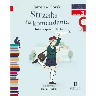 Strzaa dla komendanta. Historia sprzed 100 lat. Czytam sobie. Poziom 3 - Jarosaw Grski