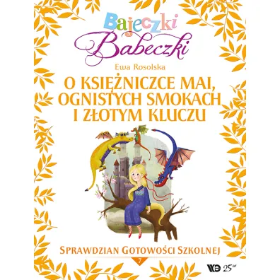 Bajeczki Babeczki. O ksi�niczce Mai, ognistych smokach i z�otym kluczu - Ewa Rosolska