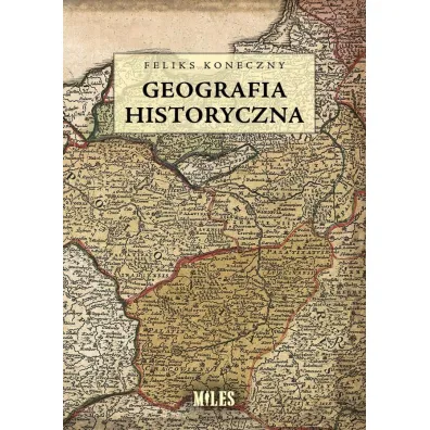 Geografia historyczna - Feliks Koneczny
