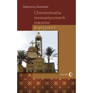 Chrestomatia monastycznych tekst�w koptyjskich - Albertyna Dembska