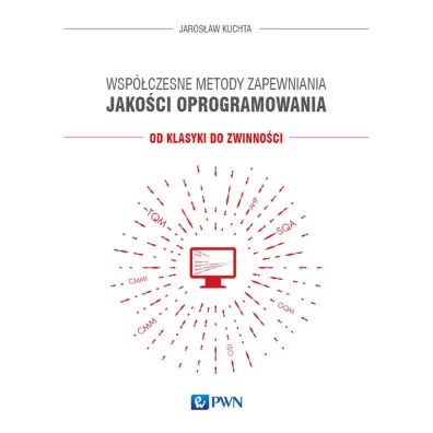 Wsp�czesne metody zapewniania jako�ci oprogramowania. Od klasyki do zwinno�ci - Jaros�aw  Kuchta