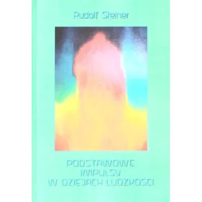 Podstawowe impulsy w dziejach ludzko�ci - Rudolf Steiner